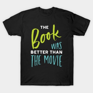 The Book Was Better Than the Movie T-Shirt